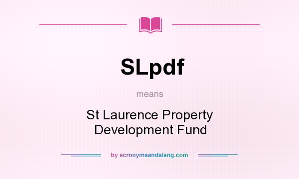 What does SLpdf mean? It stands for St Laurence Property Development Fund