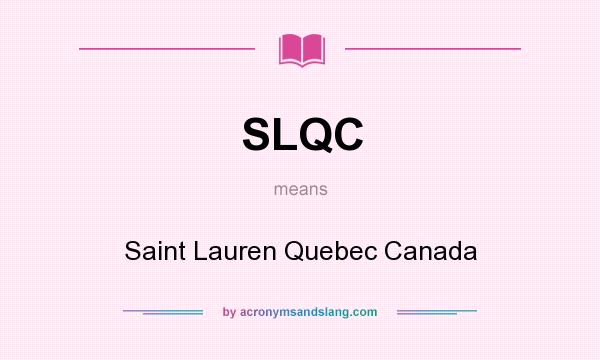 What does SLQC mean? It stands for Saint Lauren Quebec Canada