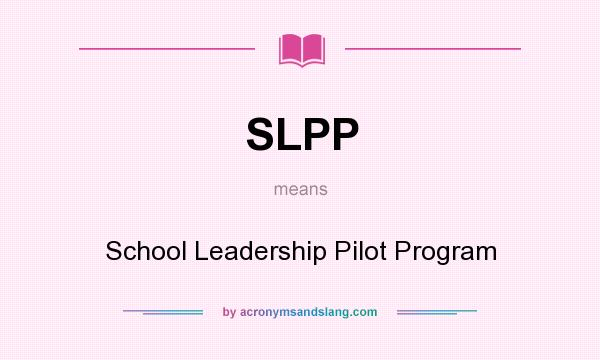 What does SLPP mean? It stands for School Leadership Pilot Program