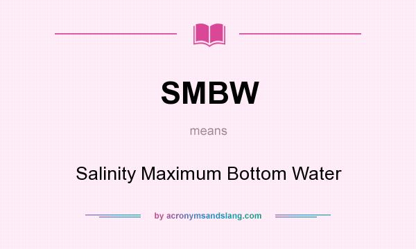 What does SMBW mean? It stands for Salinity Maximum Bottom Water