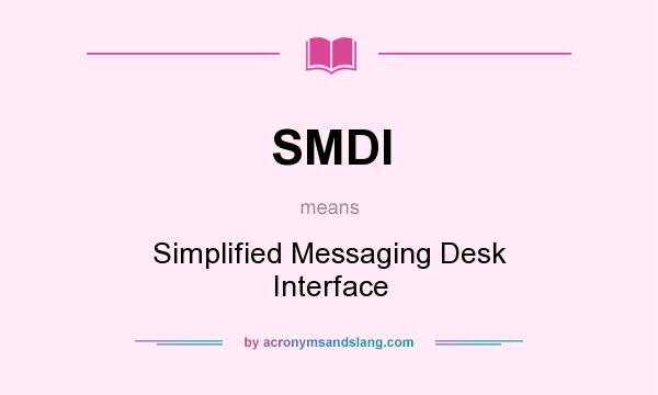 What does SMDI mean? It stands for Simplified Messaging Desk Interface