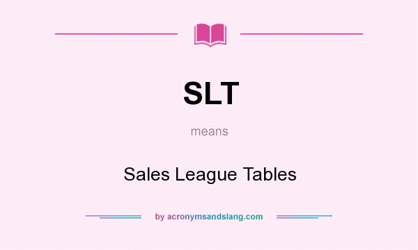 What does SLT mean? It stands for Sales League Tables