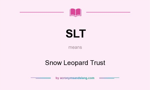 What does SLT mean? It stands for Snow Leopard Trust