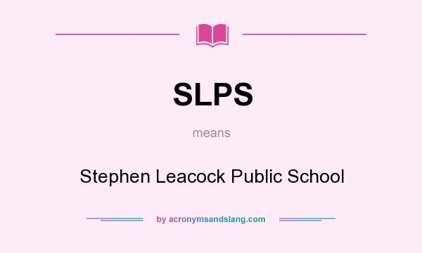 What does SLPS mean? It stands for Stephen Leacock Public School