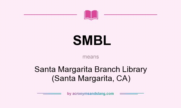 What does SMBL mean? It stands for Santa Margarita Branch Library (Santa Margarita, CA)