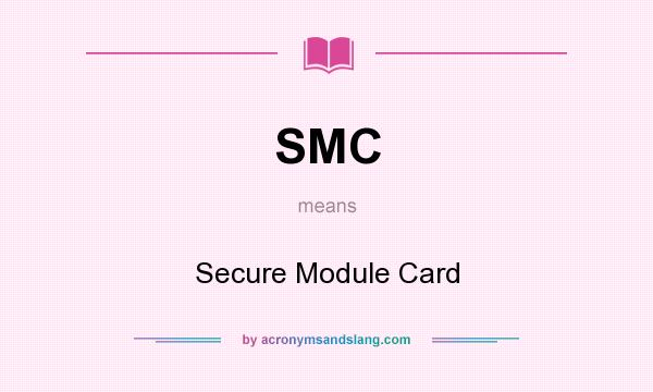 What does SMC mean? It stands for Secure Module Card