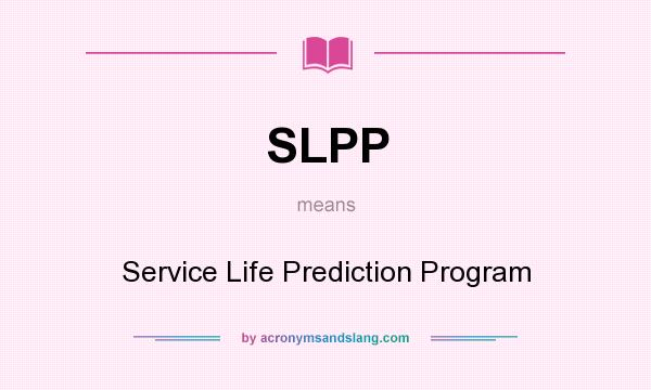 What does SLPP mean? It stands for Service Life Prediction Program