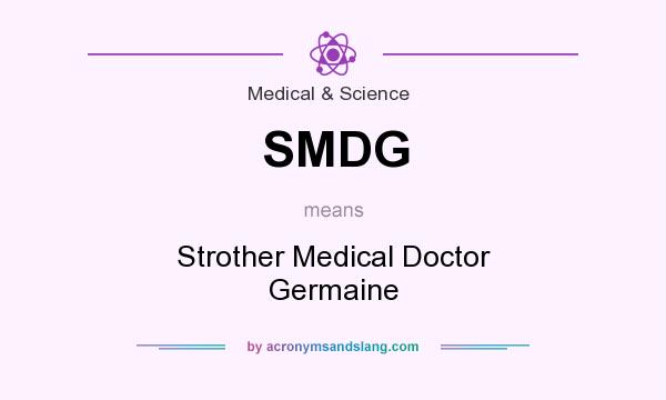 What does SMDG mean? It stands for Strother Medical Doctor Germaine