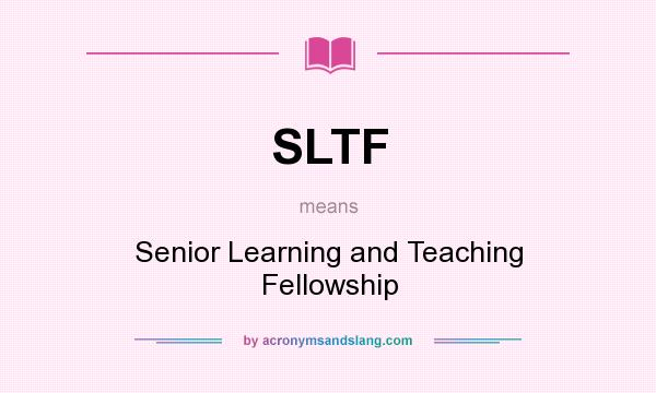 What does SLTF mean? It stands for Senior Learning and Teaching Fellowship