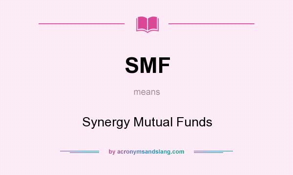 What does SMF mean? It stands for Synergy Mutual Funds