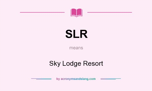 What does SLR mean? It stands for Sky Lodge Resort