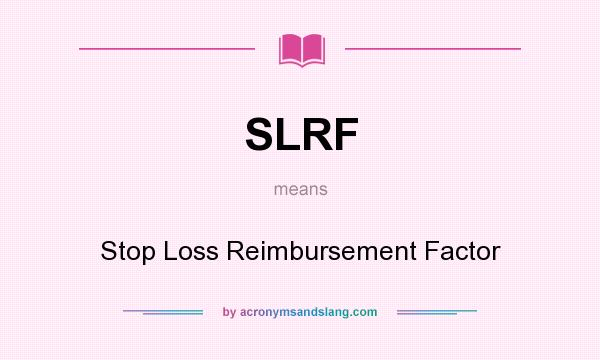 What does SLRF mean? It stands for Stop Loss Reimbursement Factor