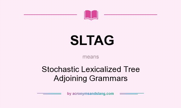 What does SLTAG mean? It stands for Stochastic Lexicalized Tree Adjoining Grammars