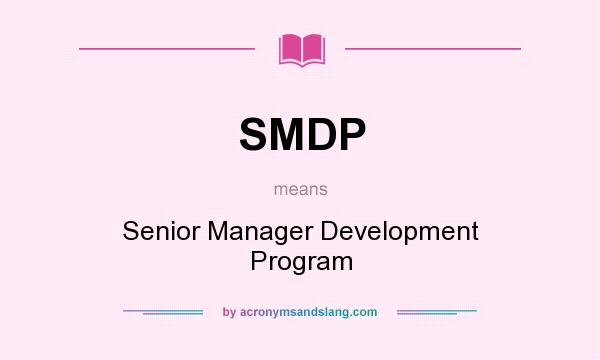 What does SMDP mean? It stands for Senior Manager Development Program