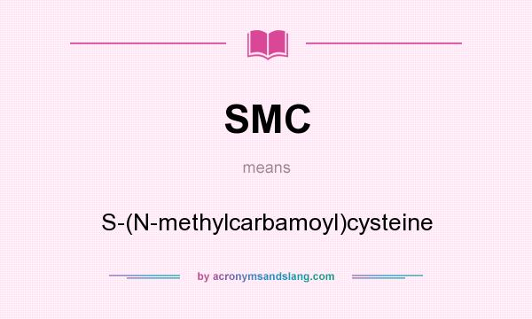 What does SMC mean? It stands for S-(N-methylcarbamoyl)cysteine
