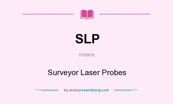What does SLP mean? It stands for Surveyor Laser Probes