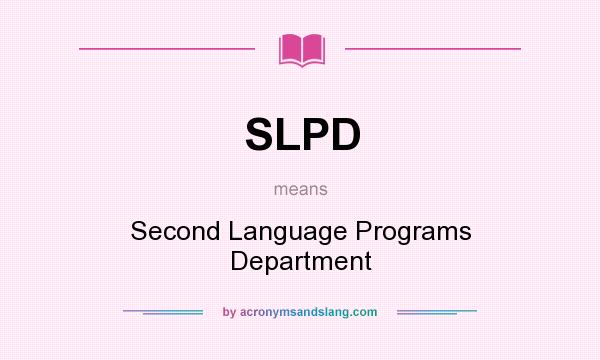 What does SLPD mean? It stands for Second Language Programs Department