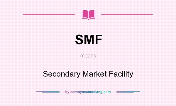 What does SMF mean? It stands for Secondary Market Facility