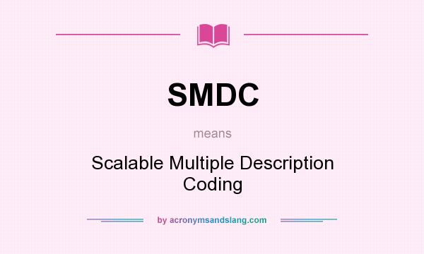 What does SMDC mean? It stands for Scalable Multiple Description Coding