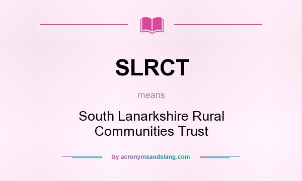 What does SLRCT mean? It stands for South Lanarkshire Rural Communities Trust