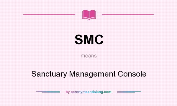 What does SMC mean? It stands for Sanctuary Management Console
