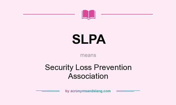 What does SLPA mean? It stands for Security Loss Prevention Association
