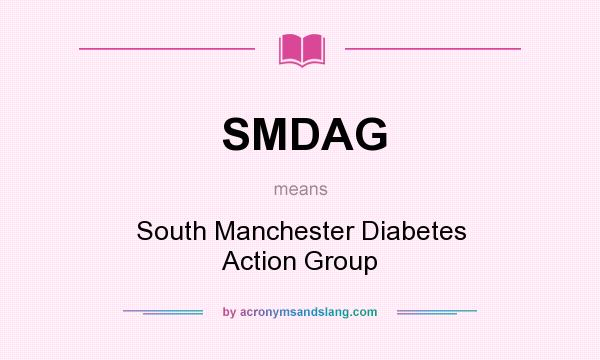 What does SMDAG mean? It stands for South Manchester Diabetes Action Group