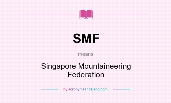 What does SMF mean? It stands for Singapore Mountaineering Federation
