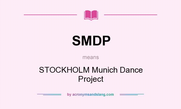What does SMDP mean? It stands for STOCKHOLM Munich Dance Project