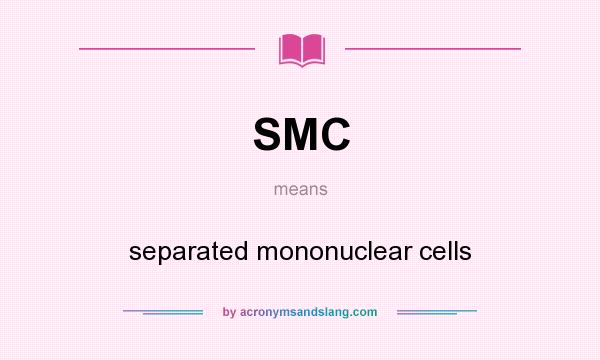 What does SMC mean? It stands for separated mononuclear cells