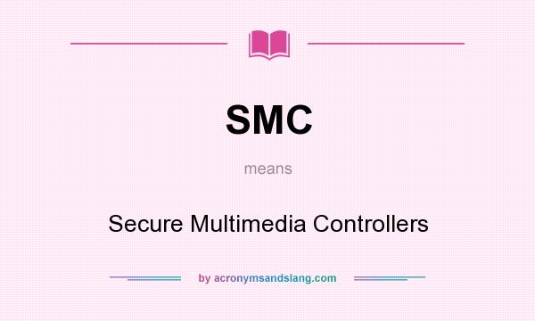 What does SMC mean? It stands for Secure Multimedia Controllers