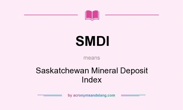What does SMDI mean? It stands for Saskatchewan Mineral Deposit Index