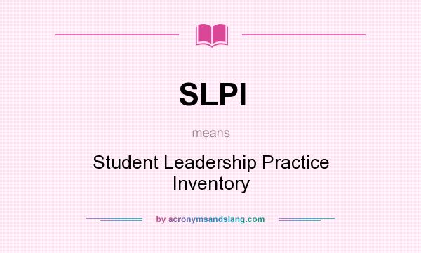 What does SLPI mean? It stands for Student Leadership Practice Inventory