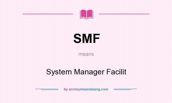 What does SMF mean? It stands for System Manager Facilit