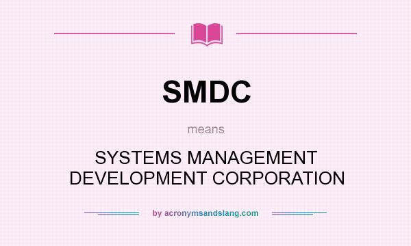 What does SMDC mean? It stands for SYSTEMS MANAGEMENT DEVELOPMENT CORPORATION