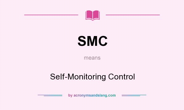 What does SMC mean? It stands for Self-Monitoring Control