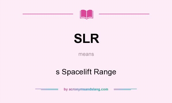 What does SLR mean? It stands for s Spacelift Range