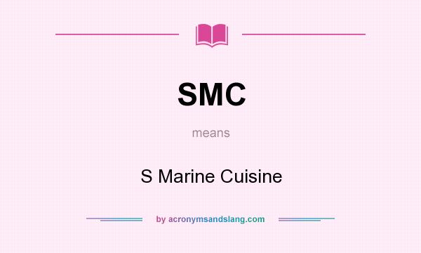 What does SMC mean? It stands for S Marine Cuisine