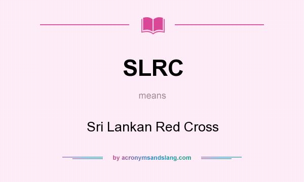 What does SLRC mean? It stands for Sri Lankan Red Cross