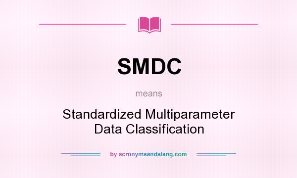 What does SMDC mean? It stands for Standardized Multiparameter Data Classification