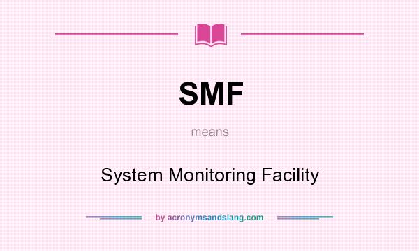 What does SMF mean? It stands for System Monitoring Facility