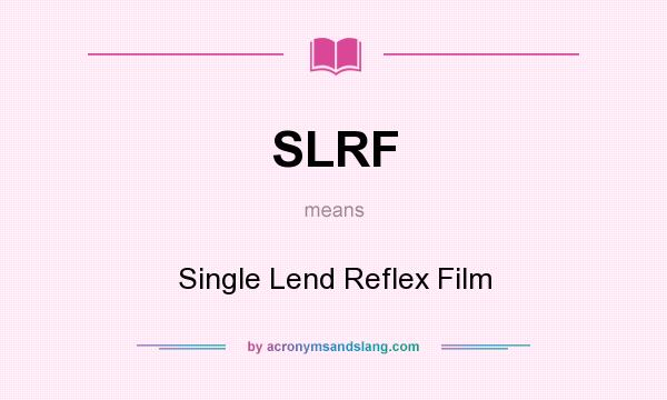 What does SLRF mean? It stands for Single Lend Reflex Film