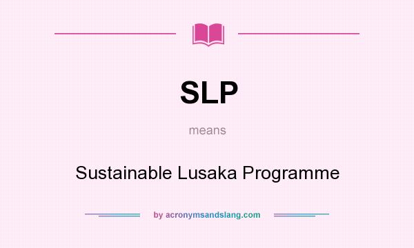 What does SLP mean? It stands for Sustainable Lusaka Programme