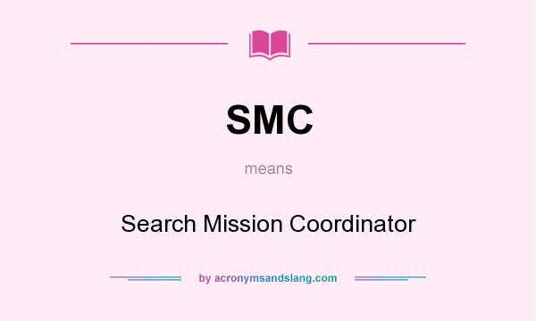 What does SMC mean? It stands for Search Mission Coordinator