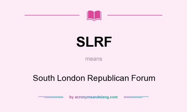 What does SLRF mean? It stands for South London Republican Forum