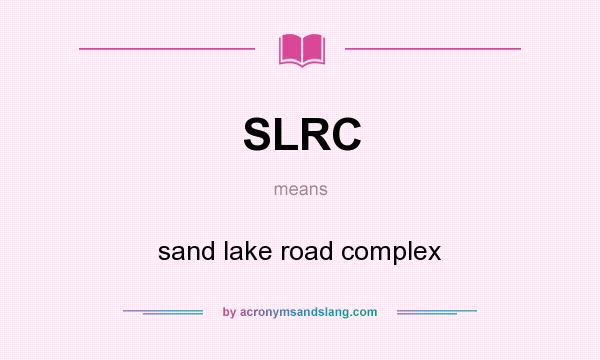 What does SLRC mean? It stands for sand lake road complex