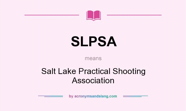 What does SLPSA mean? It stands for Salt Lake Practical Shooting Association