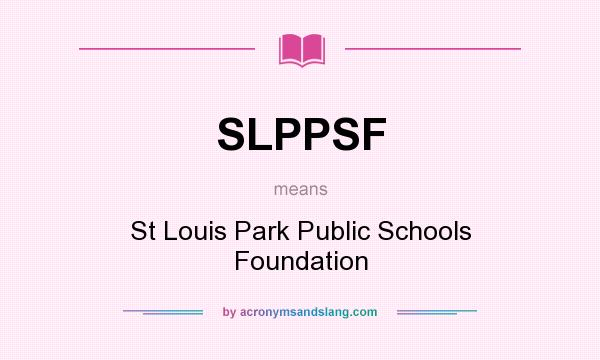 What does SLPPSF mean? It stands for St Louis Park Public Schools Foundation
