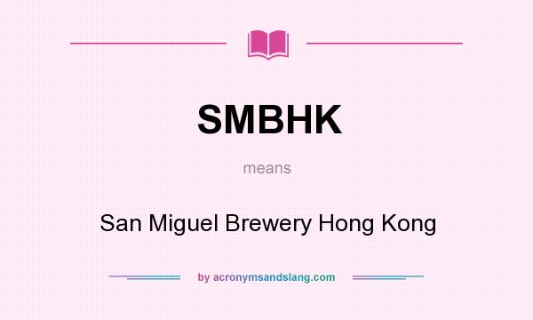 What does SMBHK mean? It stands for San Miguel Brewery Hong Kong