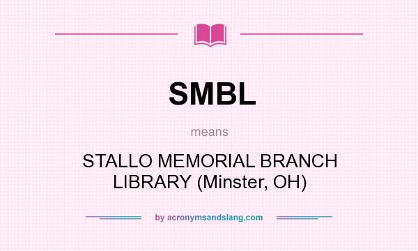 What does SMBL mean? It stands for STALLO MEMORIAL BRANCH LIBRARY (Minster, OH)